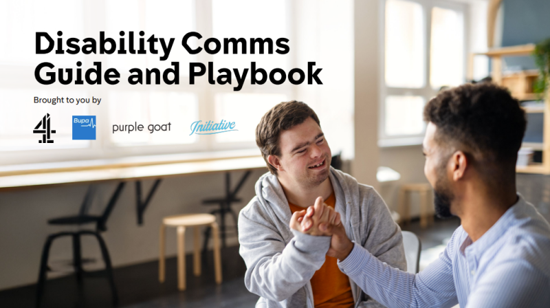 It is the frontcover of the Disability Comms Guide and Playbook which has this title on the top left hand corner with the logos for Channel 4, Bupa, Purple Goat and Initiative underneath. A person with Down Syndrome is shaking hands with another person.