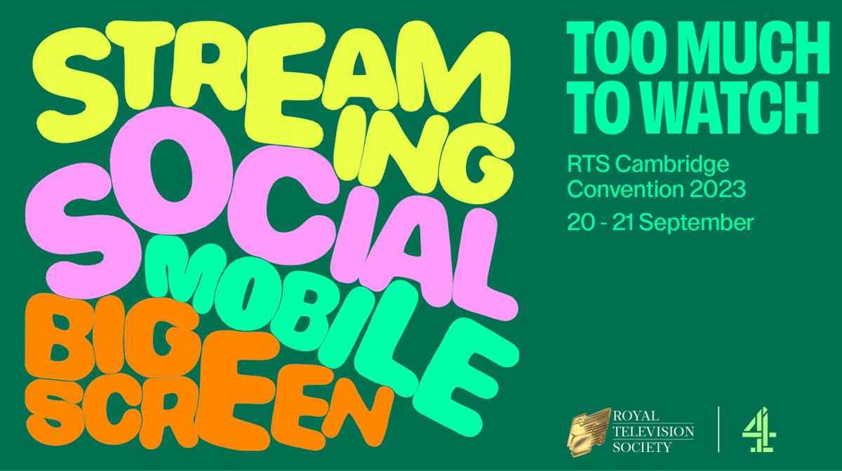 Image of Royal Television Society promotional banner for its Cambridge Convention 2023. It features the words - Streaming Social and the title and dates of the convention, Too Much to Watch RTS Cambridge Convention 2023 20 to 21 September